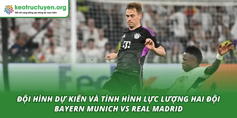 Đội hình dự kiến của hai đội trong trận Bayern Munich VS Real Madrid 16/04